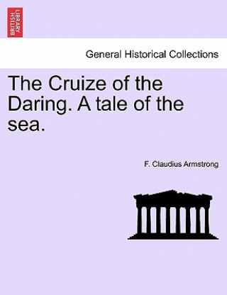 Carte Cruize of the Daring. a Tale of the Sea. F Claudius Armstrong