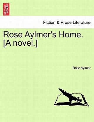 Knjiga Rose Aylmer's Home. [A Novel.] Rose Aylmer