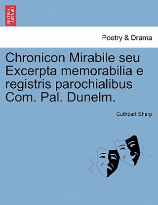 Buch Chronicon Mirabile Seu Excerpta Memorabilia E Registris Parochialibus Com. Pal. Dunelm. Sharp