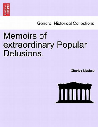 Könyv Memoirs of Extraordinary Popular Delusions. Charles MacKay