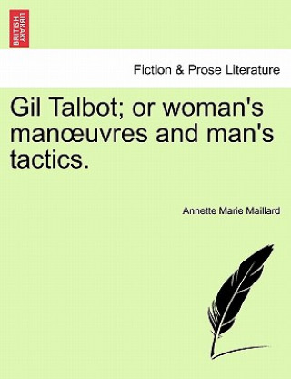 Kniha Gil Talbot; Or Woman's Man Uvres and Man's Tactics. Annette Marie Maillard