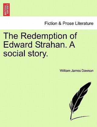 Könyv Redemption of Edward Strahan. a Social Story. William James Dawson