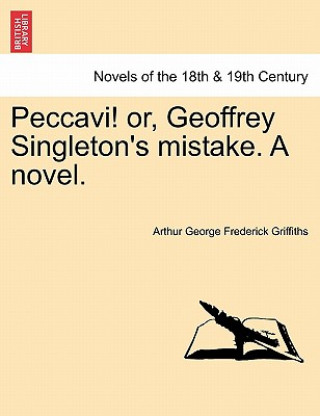Carte Peccavi! Or, Geoffrey Singleton's Mistake. a Novel. Arthur George Frederick Griffiths