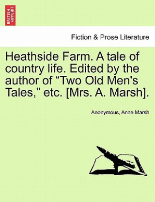 Carte Heathside Farm. a Tale of Country Life. Edited by the Author of Two Old Men's Tales, Etc. [Mrs. A. Marsh]. Vol. II Anne Marsh