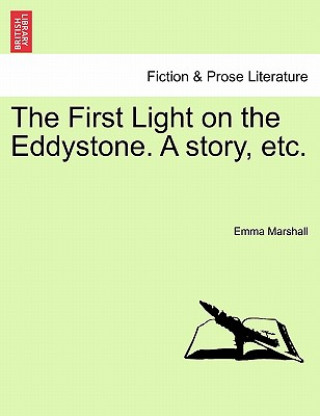 Kniha First Light on the Eddystone. a Story, Etc. Emma Marshall