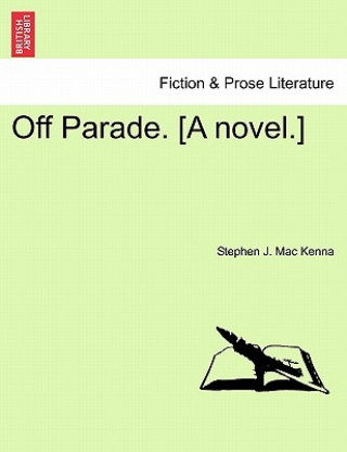 Kniha Off Parade. [A Novel.] Stephen J Mac Kenna