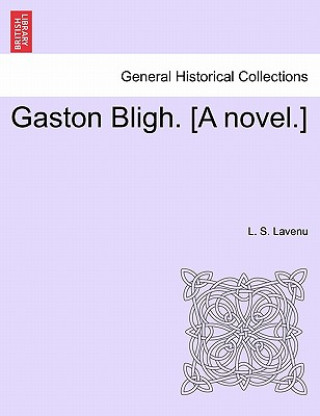 Kniha Gaston Bligh. [A Novel.] L S Lavenu