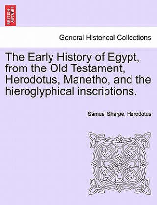 Βιβλίο Early History of Egypt, from the Old Testament, Herodotus, Manetho, and the Hieroglyphical Inscriptions. Herodotus