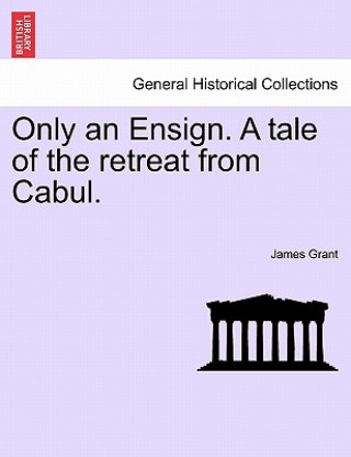 Książka Only an Ensign. a Tale of the Retreat from Cabul. James Grant