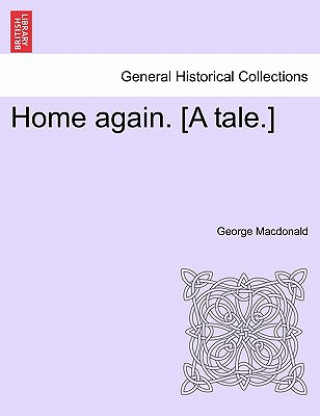 Buch Home Again. [A Tale.] George MacDonald