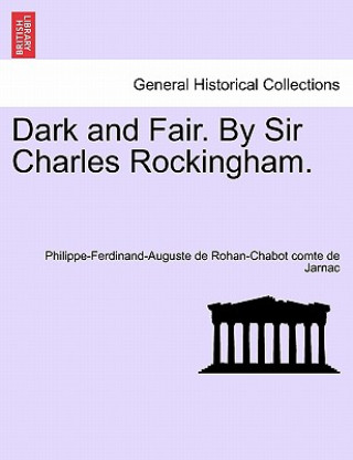 Carte Dark and Fair. by Sir Charles Rockingham. Vol. III. Philippe-Ferdinand-Auguste De Ro Jarnac