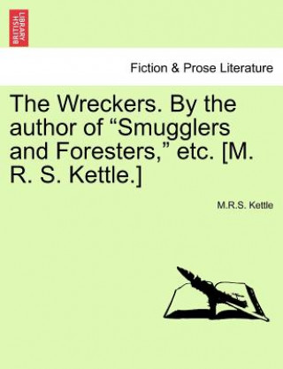 Kniha Wreckers. by the Author of Smugglers and Foresters, Etc. [m. R. S. Kettle.] M R S Kettle
