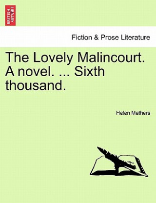 Knjiga Lovely Malincourt. a Novel. ... Sixth Thousand. Helen Mathers