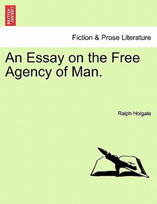 Kniha Essay on the Free Agency of Man. Ralph Holgate