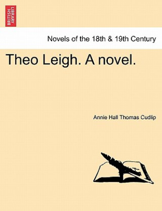 Knjiga Theo Leigh. a Novel. Annie Hall Thomas Cudlip