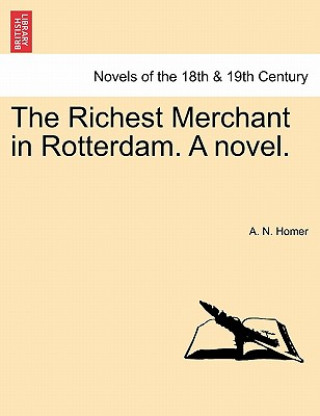 Carte Richest Merchant in Rotterdam. a Novel. A N Homer