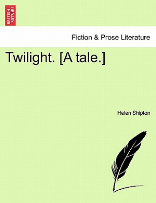 Carte Twilight. [A Tale.] Helen Shipton
