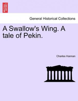 Kniha Swallow's Wing. a Tale of Pekin. Charles Hannan