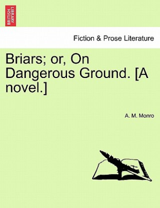 Kniha Briars; Or, on Dangerous Ground. [A Novel.] A M Monro