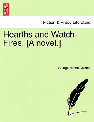 Carte Hearths and Watch-Fires. [a Novel.] George Hatton Colomb
