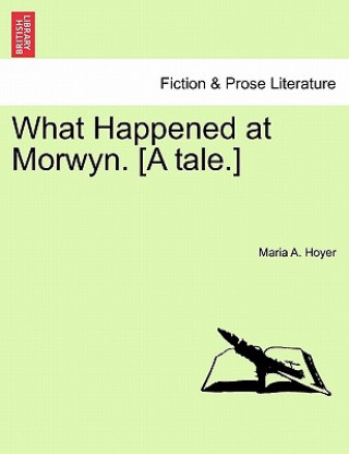 Książka What Happened at Morwyn. [A Tale.] Maria A Hoyer