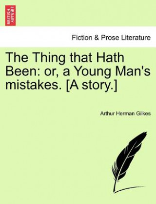 Kniha Thing That Hath Been Arthur Herman Gilkes