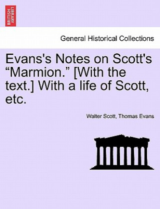 Carte Evans's Notes on Scott's Marmion. [With the Text.] with a Life of Scott, Etc. Professor Thomas Evans