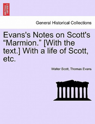 Könyv Evans's Notes on Scott's Marmion. [With the Text.] with a Life of Scott, Etc. Professor Thomas Evans