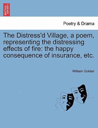 Carte Distress'd Village, a Poem, Representing the Distressing Effects of Fire William Golden