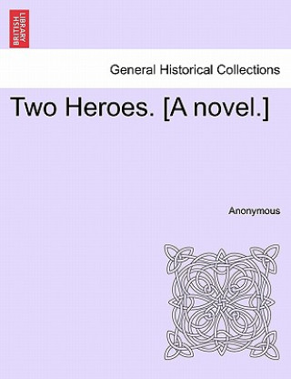 Livre Two Heroes. [A Novel.] Anonymous