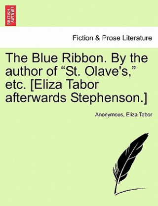 Buch Blue Ribbon. by the Author of "St. Olave's," Etc. [Eliza Tabor Afterwards Stephenson.] Eliza Tabor