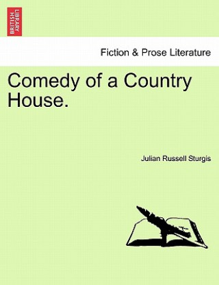 Livre Comedy of a Country House. Julian Russell Sturgis