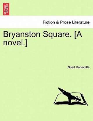 Βιβλίο Bryanston Square. [A Novel.] Noell Radecliffe