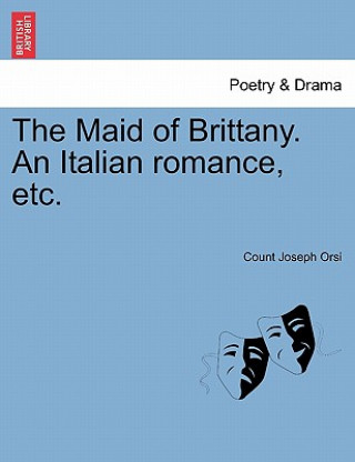 Kniha Maid of Brittany. an Italian Romance, Etc. Count Joseph Orsi