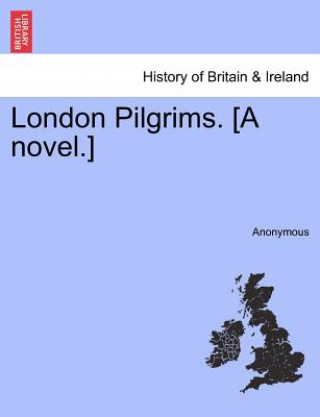 Книга London Pilgrims. [A Novel.] Anonymous