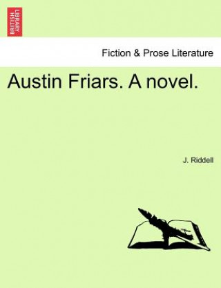 Kniha Austin Friars. a Novel.Vol. I. J Riddell