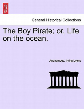 Kniha Boy Pirate; Or, Life on the Ocean. Irving Lyons