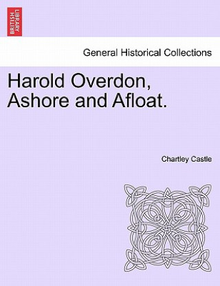 Carte Harold Overdon, Ashore and Afloat. Chartley Castle