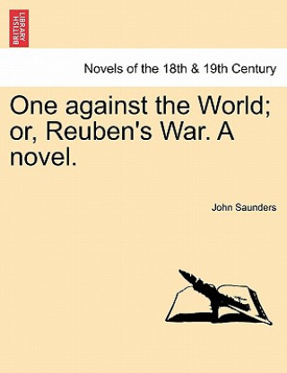 Kniha One Against the World; Or, Reuben's War. a Novel. Saunders