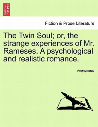 Buch Twin Soul; Or, the Strange Experiences of Mr. Rameses. a Psychological and Realistic Romance, Vol. I Anonymous