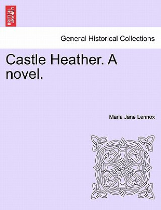 Kniha Castle Heather. a Novel. Maria Jane Lennox
