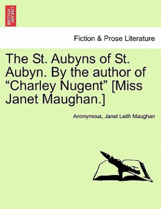 Livre St. Aubyns of St. Aubyn. by the Author of "Charley Nugent" [Miss Janet Maughan.] Janet Leith Maughan