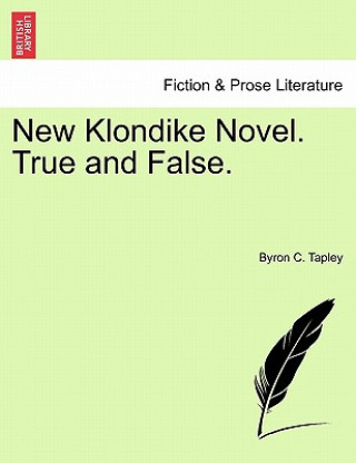 Kniha New Klondike Novel. True and False. Byron C Tapley