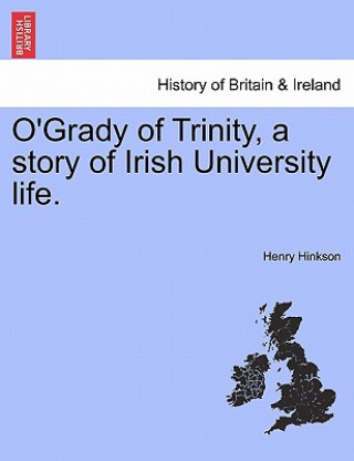 Carte O'Grady of Trinity, a Story of Irish University Life. Henry Hinkson