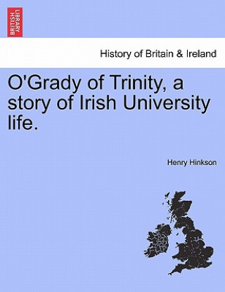 Buch O'Grady of Trinity, a Story of Irish University Life. Henry Hinkson