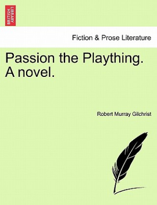 Книга Passion the Plaything. a Novel. Robert Murray Gilchrist