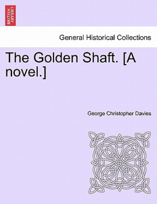 Βιβλίο Golden Shaft. [A Novel.] George Christopher Davies