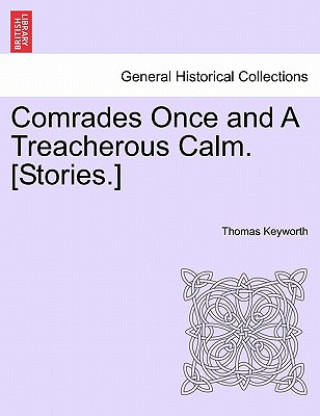 Книга Comrades Once and a Treacherous Calm. [Stories.] Thomas Keyworth
