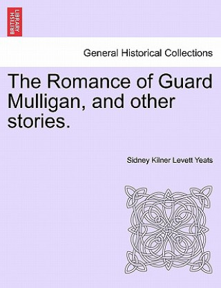 Kniha Romance of Guard Mulligan, and Other Stories. Sidney Kilner Levett Yeats