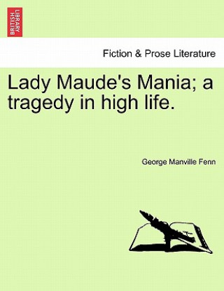 Knjiga Lady Maude's Mania; A Tragedy in High Life. George Manville Fenn